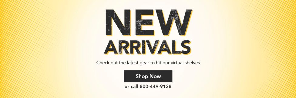 New Arrivals. Check out the latest gear to hit our virtual shelves. Shop now or call 800 4 4 9 9 1 2 8.